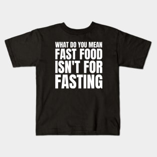 What Do You Mean Fast Food Isn't For Fasting Kids T-Shirt